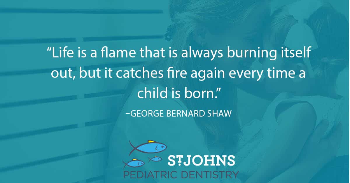 “Life is a flame that is always burning itself out, but it catches fire again every time a child is born.” - George Bernard Shaw