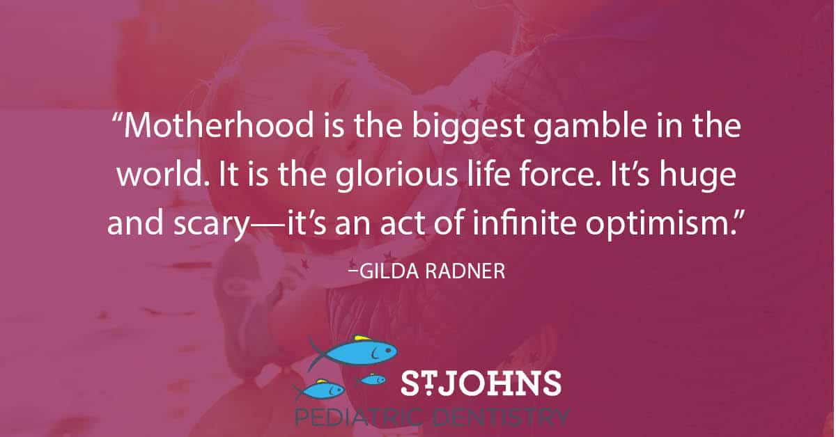“Motherhood is the biggest gamble in the world. It is the glorious life force. It’s huge and scary—it’s an act of infinite optimism.” - Gilda Radner