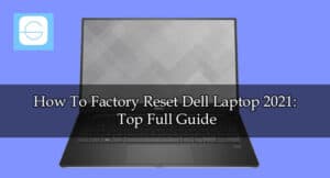How To Factory Reset Dell Laptop 2021 Top Full Guide