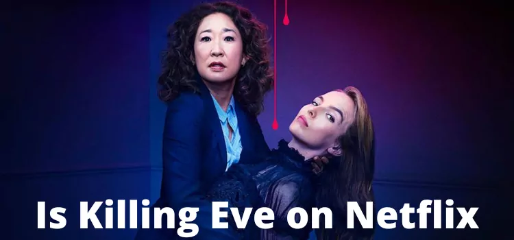 Is Killing Eve on Netflix? | How to Watch All Seasons in 2022