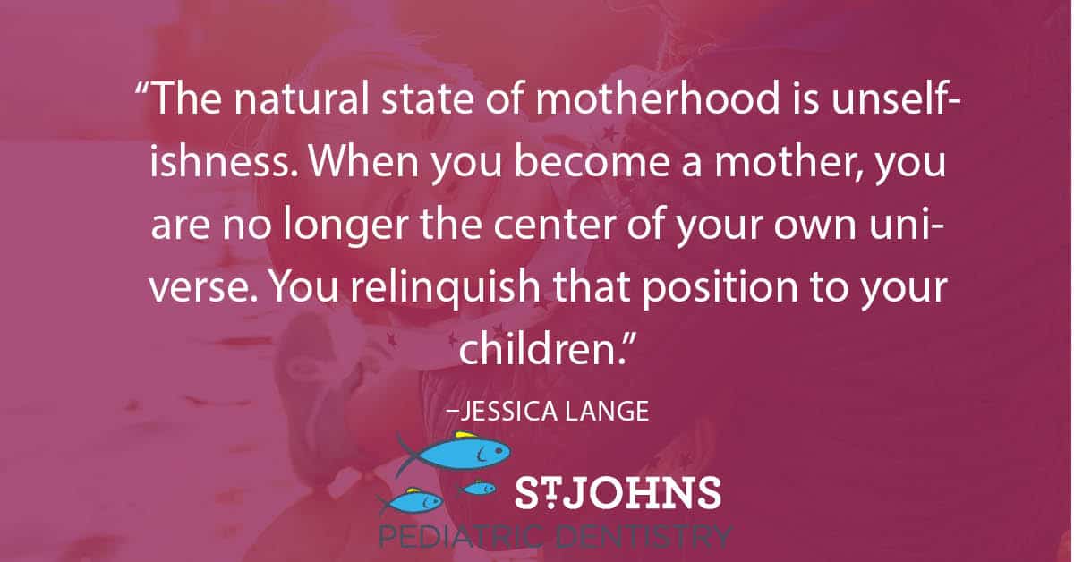 “The natural state of motherhood is unselfishness. When you become a mother, you are no longer the center of your own universe. You relinquish that position to your children.” - Jessica Lange