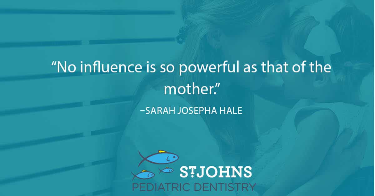 “No influence is so powerful as that of the mother.” - Sarah Josepha Hale