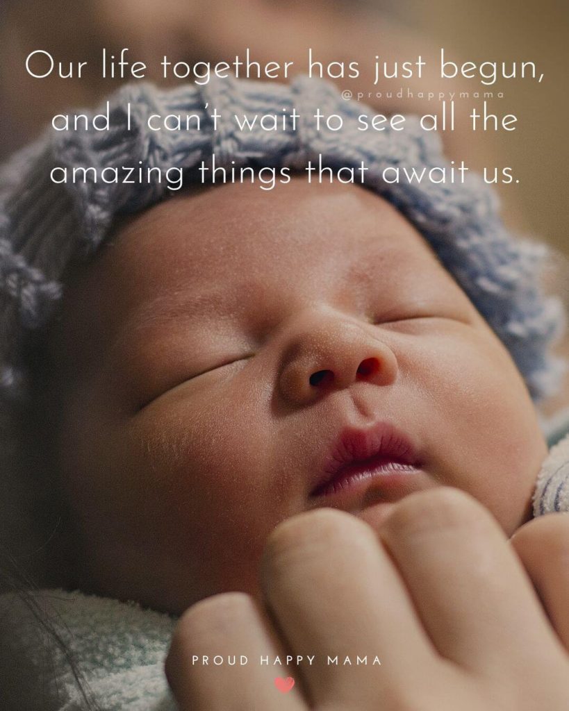 Baby Born Quotes | Our life together has just begun, and I can’t wait to see all the amazing things that await us.