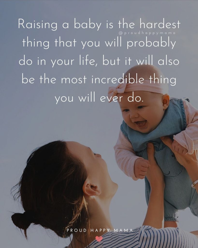 Baby Captions | Raising a baby is the hardest thing that you will probably do in your life, but it will also be the most incredible thing you will ever do.