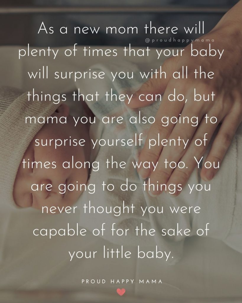 Baby Growing Quotes | As a new mom there will plenty of times that your baby will surprise you with all the things that they can do, but mama you are also going to surprise yourself plenty of times along the way too. You are going to do things you never thought you were capable of for the sake of your little baby.