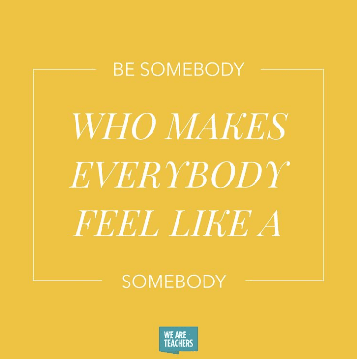 Be that somebody- inspirational teacher quotes