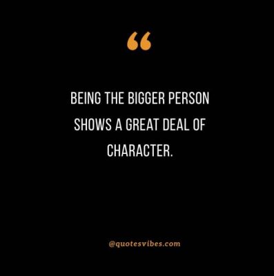 Being The Bigger Person Quotes Images