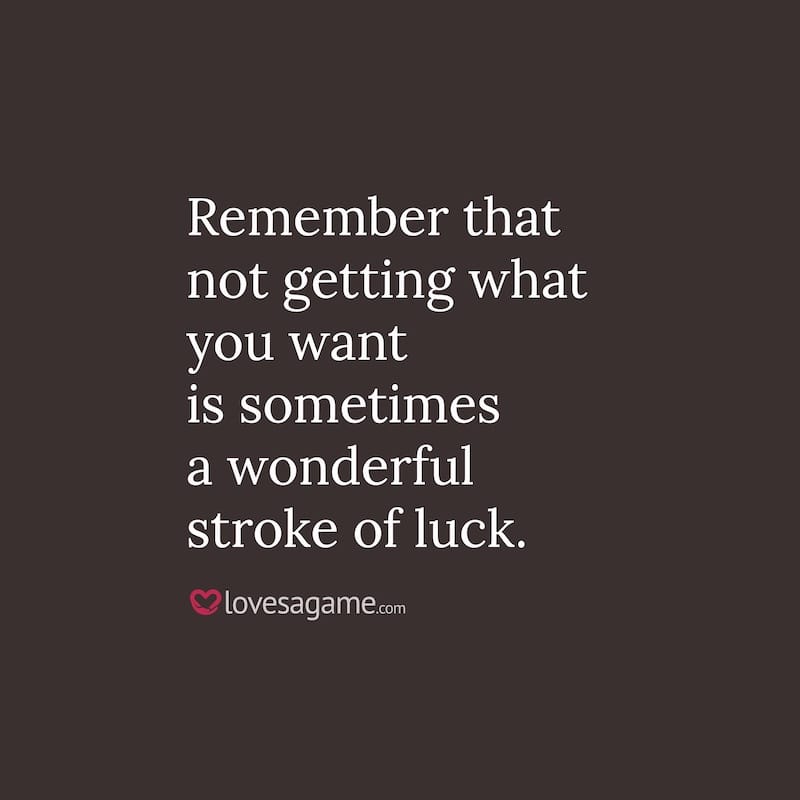 Breakup Quote: Remember that not getting what you want is sometimes a wonderful stroke of luck