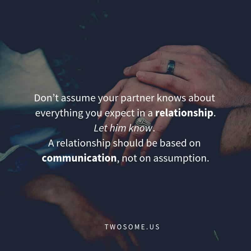Communication in Relationships Quote - Communicate with Your Partner - Don’t assume your partner knows about everything you expect in a relationship. Let him know. A relationship should be based on communication, not on assumption.