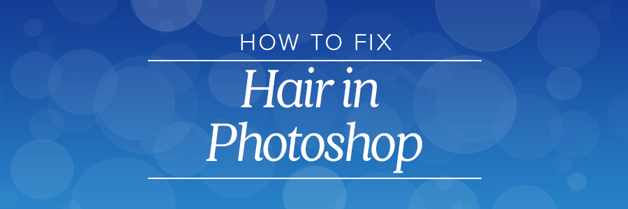 how to fix hair in photoshop