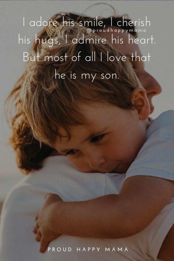 Mother Son Quotes | I adore his smile, I cherish his hugs, I admire his heart. But most of all I love that he is my son.