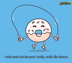I only work out because I really, really like donuts. Top 20 funny fitness quotes