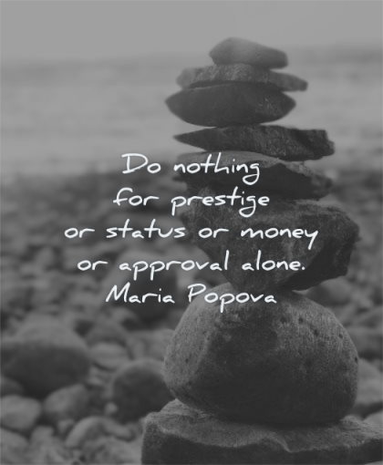 inspirational quotes for teens nothing prestige status money approval alone maria popova wisdom rocks water