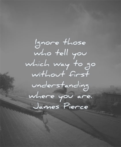 inspirational quotes for teens ignore those who tell you which way without first understanding where are james pierce wisdom sky sun woman training stairs