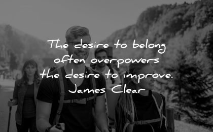 inspirational quotes for teens desire belong often overpowers improve james clear wisdom group people walking