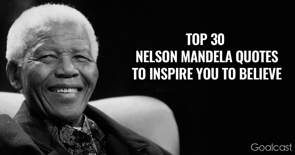 Inspiring Nelson Mandela quotes - Top 30 to inspire you to believe