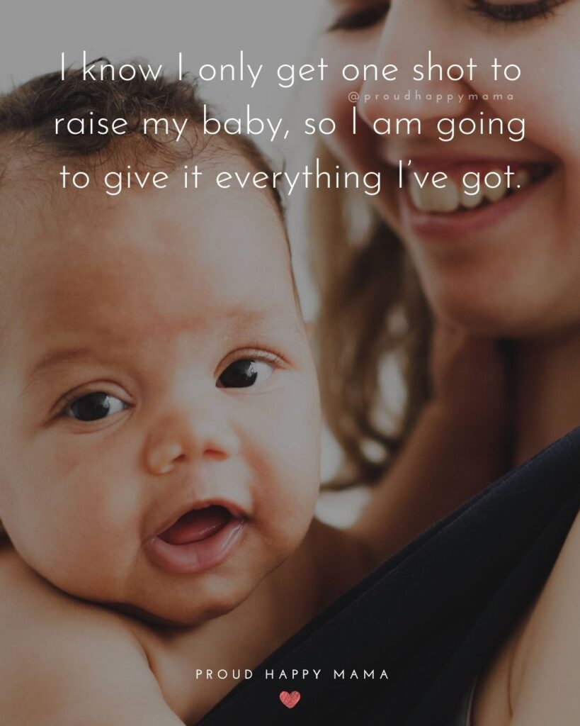 Little Baby Quotes | I know I only get one shot to raise my baby, so I am going to give it everything I’ve got.