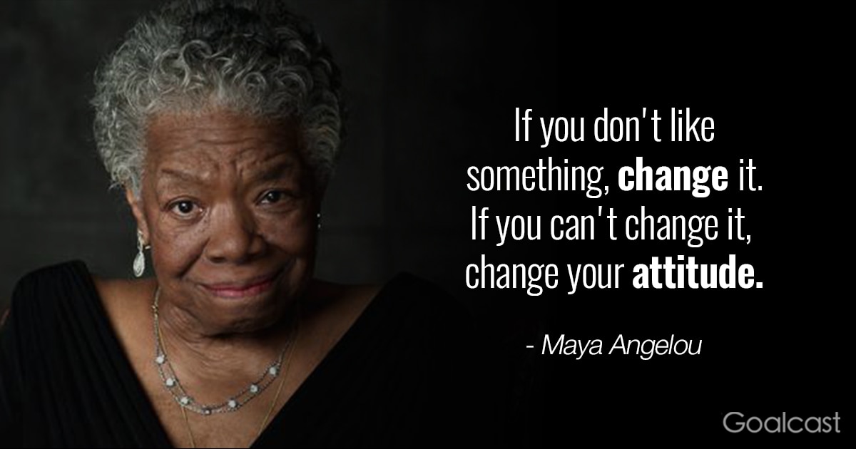 Maya Angelou quotes - change your attitude