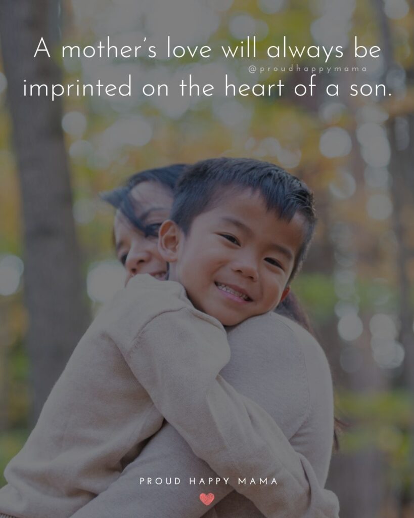 Mother Son Quotes - A mother’s love will always be imprinted on the heart of a son.