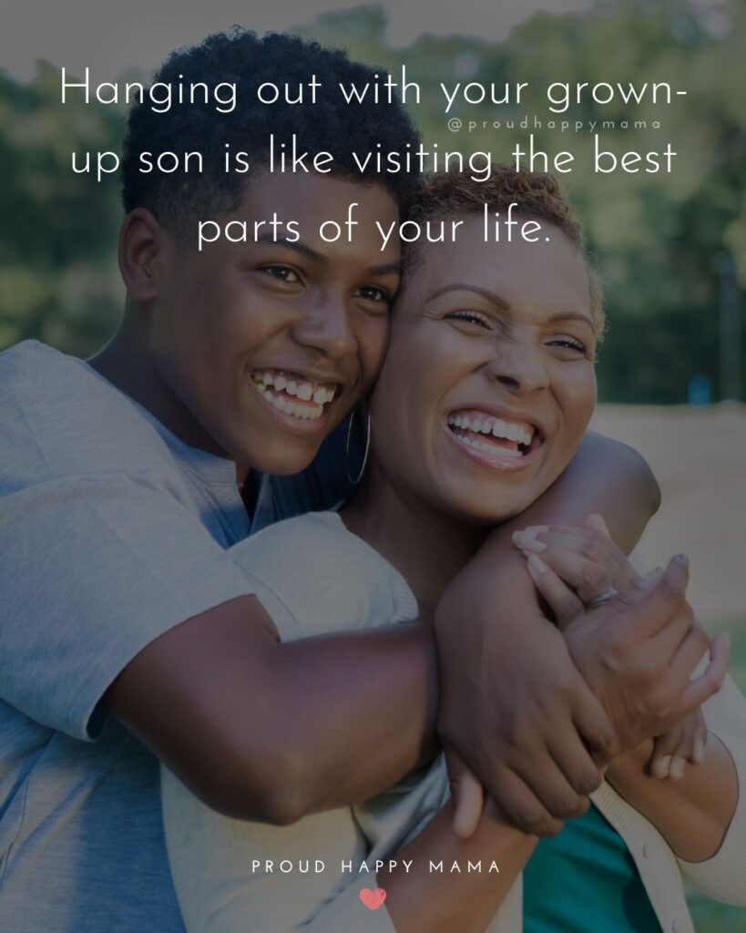 Mother Son Quotes - Hanging out with your grown-up son is like visiting the best parts of your life.