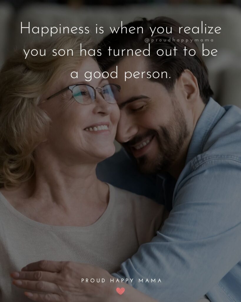 Mother Son Quotes - Happiness is be you realize you son has turned out to be a good person.