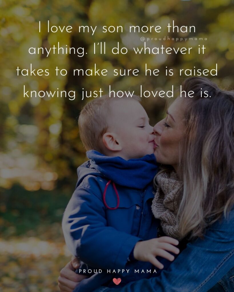 Mother Son Quotes - I love my son more than anything. I’ll do whatever it takes to make sure he is raised knowing just how loved he is.