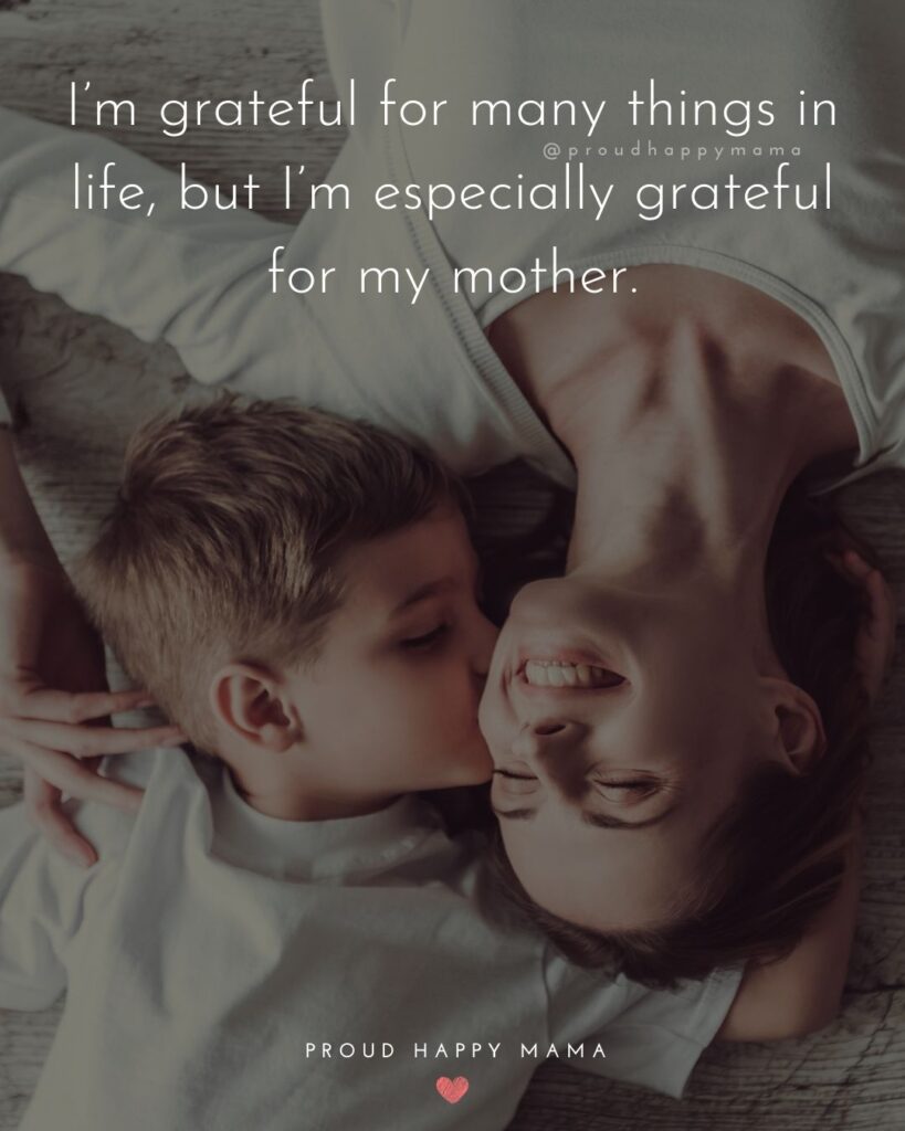 Mother Son Quotes - I’m grateful for many things in life, but I’m especially grateful for my mother.