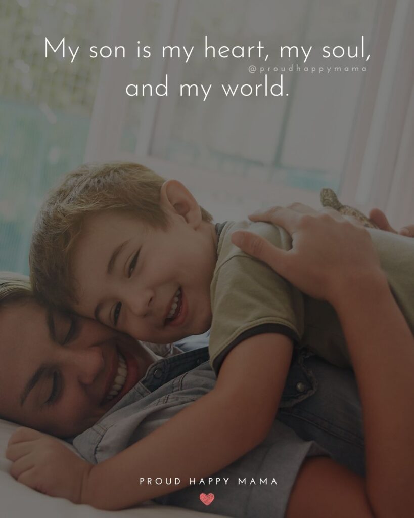 Mother Son Quotes - My son is my heart, my soul, and my world.