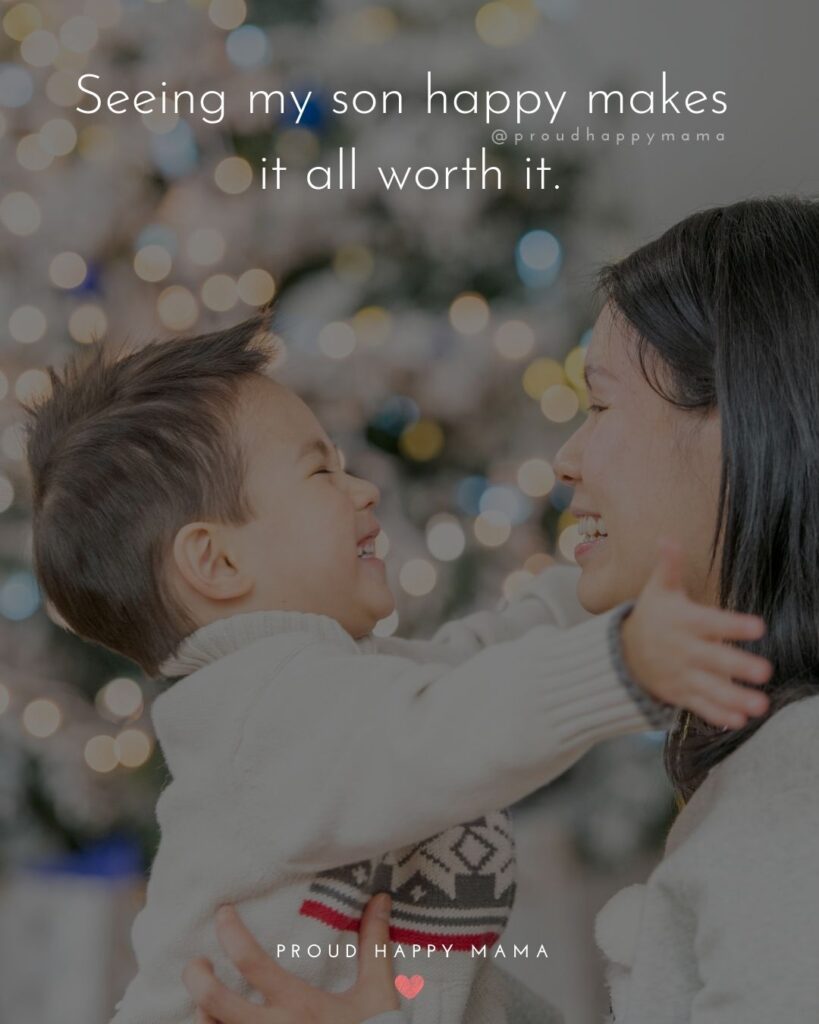 Mother Son Quotes - Seeing my son happy makes it all worth it.