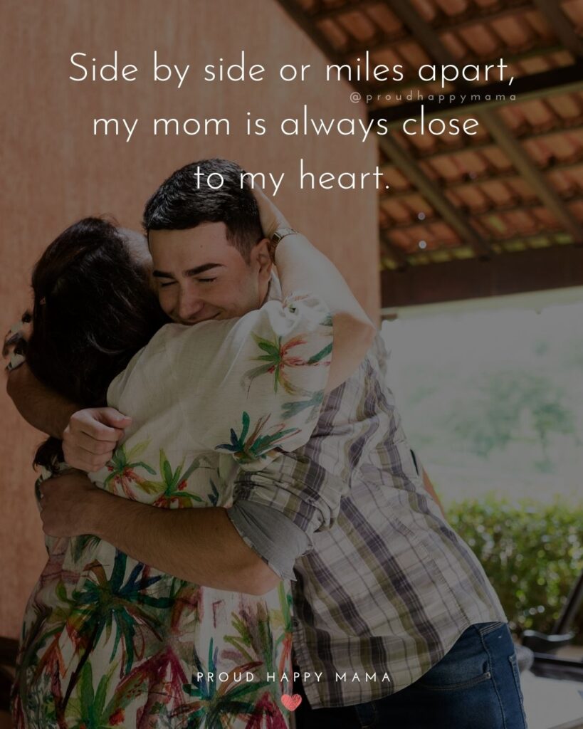 Mother Son Quotes - Side by side or miles apart, my mom is always close to my heart.