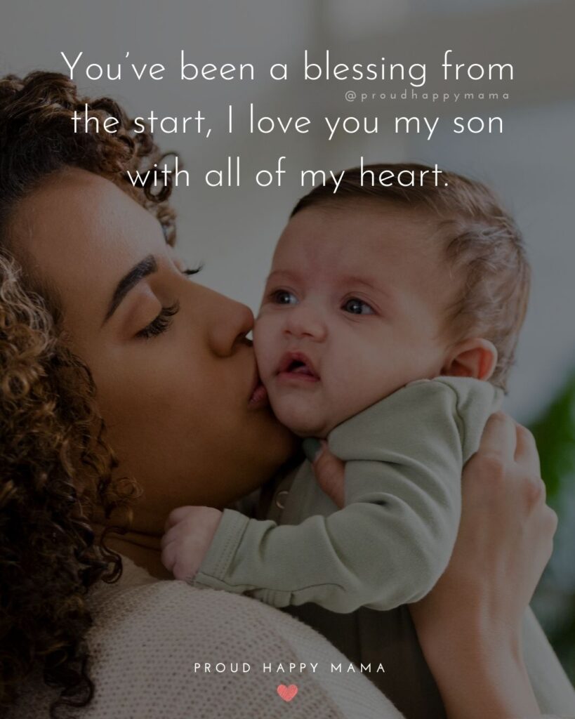 Mother Son Quotes - You’ve been a blessing from the start, I love you my son with all of my heart.