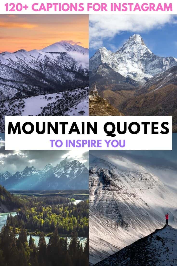 Discover 120+ of the BEST mountain quotes to inspire you or to use for your next Instagram caption. Finding inspiration and motivation can be tough - so we’ve made it easy for you and compiled all the best mountain quotes and captions, including funny, short, inspirational and even original, unique quotes. mountain quotes | mountain quotes inspirational | mountain quotes adventure | mountain quotes instagram | mountain quotes climbing | mountain quotes short | mountain quotes funny | hiking mountain quotes | quotes about mountains | mountain captions instagram | funny mountain captions | quote of the day | motivational quotes