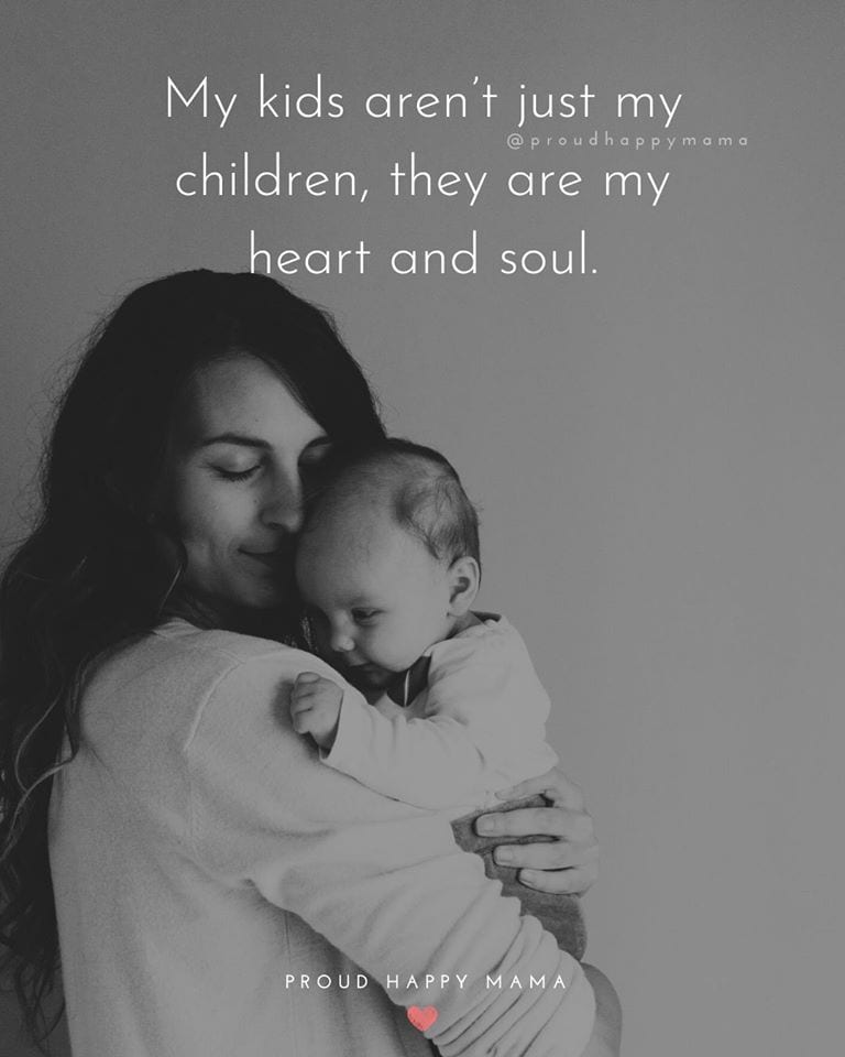 New Born Baby Quotes | My kids aren’t just my children, they are my heart and soul.