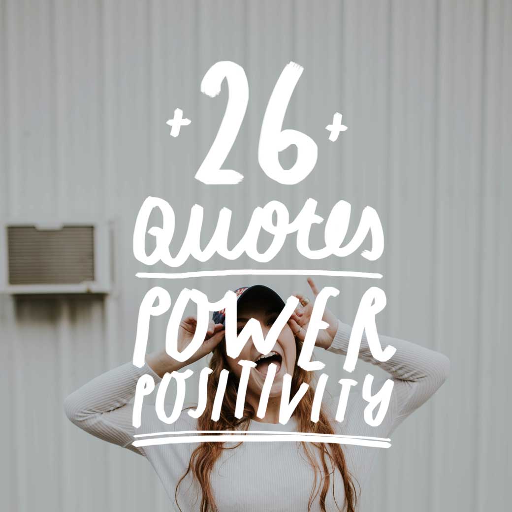 Life got you down? This list of quotes will boost you to stay on track and remind you of the power of positivty and how beneficial having that mindset can be.