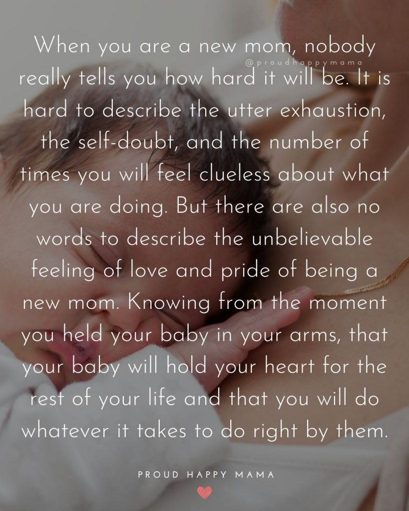 Qoutes For Baby | When you are a new mom, nobody really tells you how hard it will be. It is hard to describe the utter exhaustion, the self-doubt, and the number of times you will feel clueless about what you are doing. But there are also no words to describe the unbelievable feeling of love and pride of being a new mom. Knowing from the moment you held your baby in your arms, that your baby will hold your heart for the rest of your life and that you will do whatever it takes to do right by them.