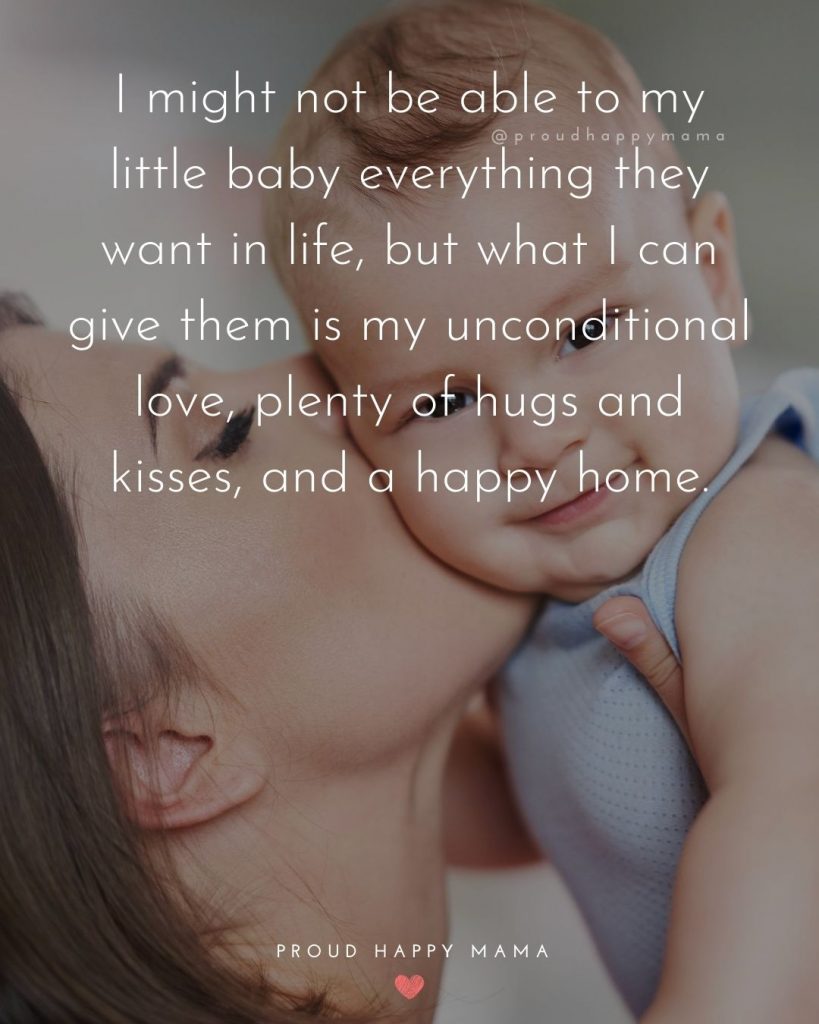 Quotes For New Born Baby Girl | I might not be able to my little baby everything they want in life, but what I can give them is my unconditional love, plenty of hugs and kisses, and a happy home.