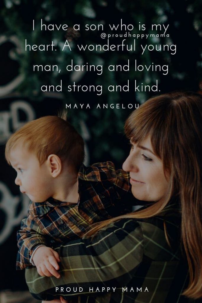 Mother Son Quotes | I have a son who is my heart. A wonderful young man, darling and loving and strong and kind.