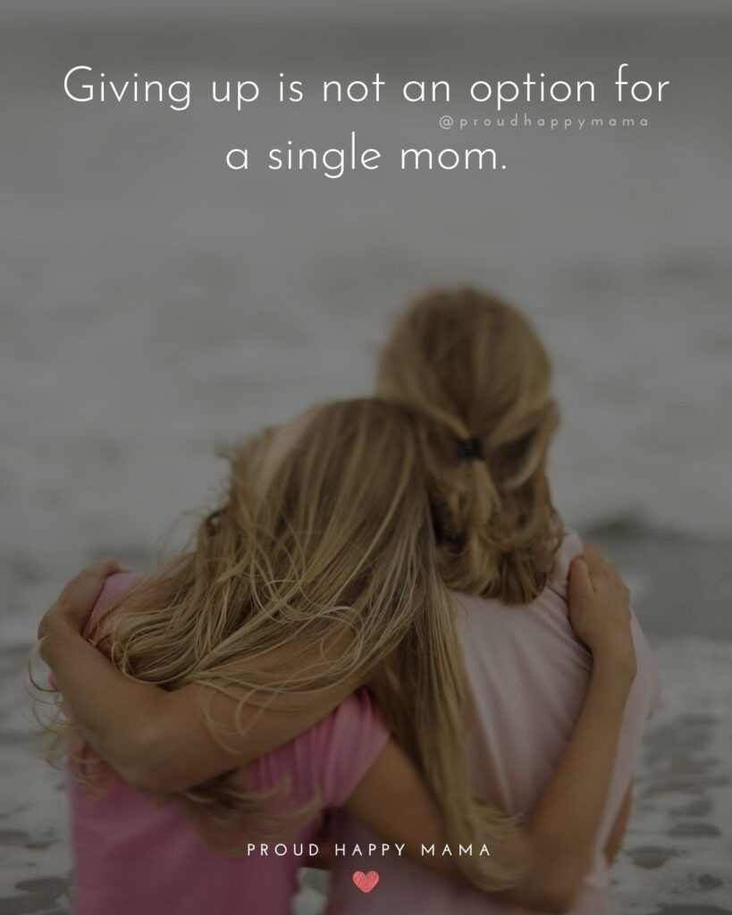 Single Mom Quotes - Giving up is not an option for a single mom.’
