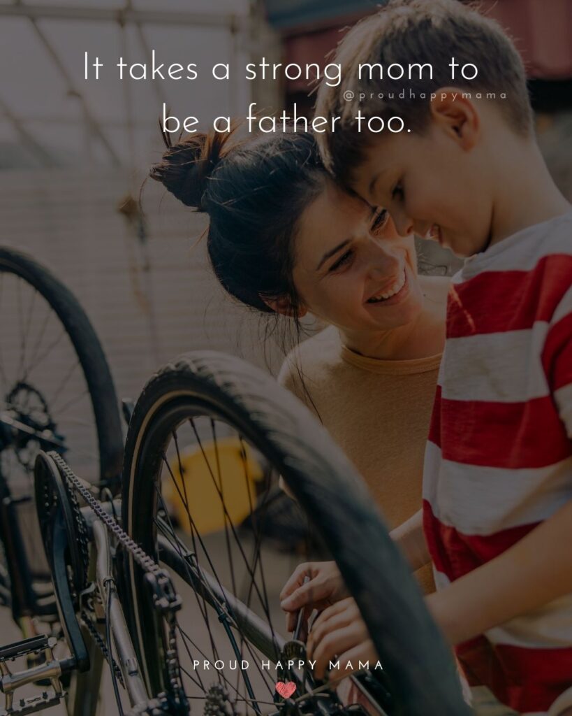 Single Mom Quotes - It takes a strong mom to be a father too.