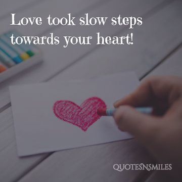 Slow steps toward your heart - cute love quotes
