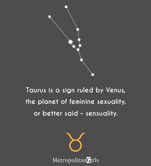 Taurus is a sign ruled by Venus, the planet of feminine sexuality, or better said - sensuality. - taurus woman quote