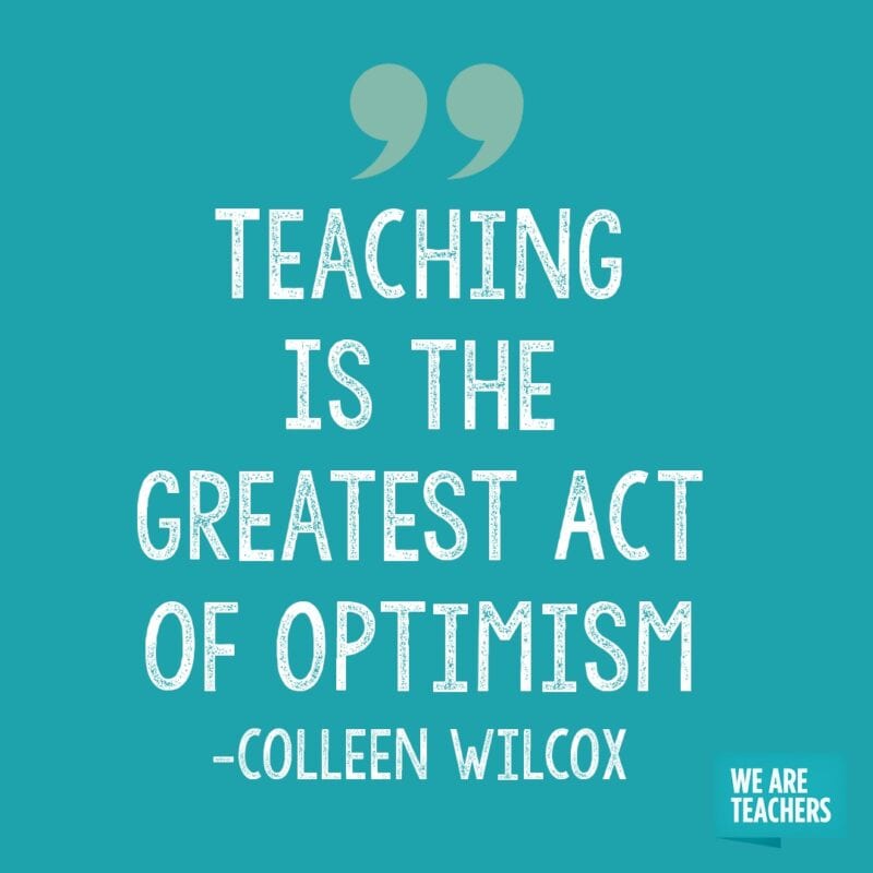 Teaching is the greatest act of optimism. - retirement quotes for teachers