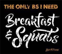 the only bs i need is breakfast and squats funny fitness quotes