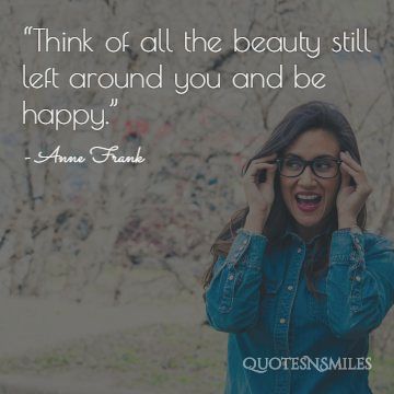 Think-of-all-the-beauty-and-be-happy-picture-quote