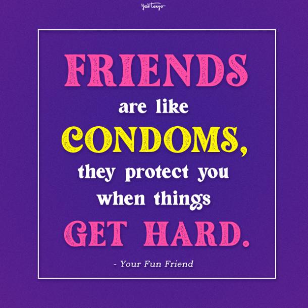 friends are like condoms funny friendship quotes