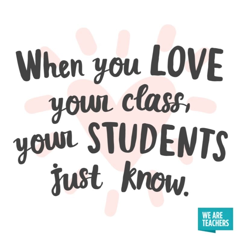 When you love your class, your students just know.